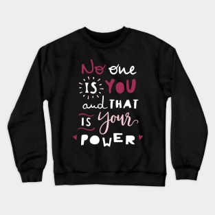 No one is you and that's your Power, Inspirational gift idea, girls love Crewneck Sweatshirt